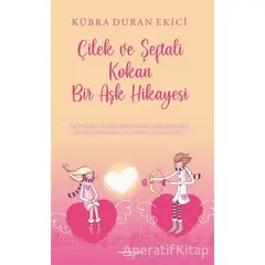 Çilek ve Şeftali Kokan Bir Aşk Hikayesi - Kübra Duran Ekici - Sokak Kitapları Yayınları