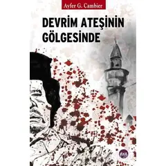 Devrim Ateşinin Gölgesinde - Ayfer G. Cambier - Aya Kitap