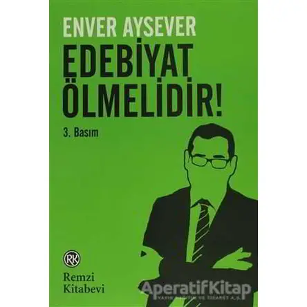 Edebiyat Ölmelidir! - Enver Aysever - Remzi Kitabevi