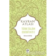 Türk İslam Edebiyatı 1 - Kavram Atlası - Mehmet Göktaş - Gazi Kitabevi