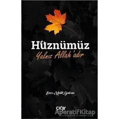 Hüznümüz Yalnız Allah’adır - Enes Malik Gülcan - Çığır Yayınları