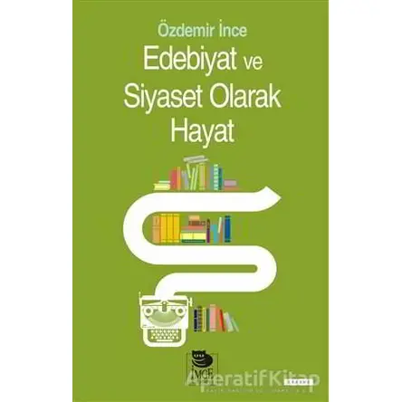 Edebiyat ve Siyaset Olarak Hayat - Özdemir İnce - İmge Kitabevi Yayınları