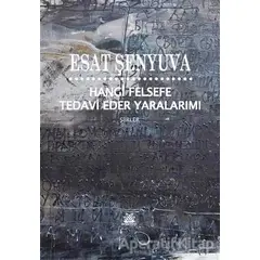 Hangi Felsefe Tedavi Eder Yaralarımı - Esat Şenyuva - Artshop Yayıncılık