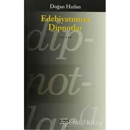 Edebiyatımıza Dipnotlar - Doğan Hızlan - Yapı Kredi Yayınları