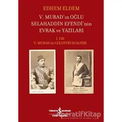 5. Murad’ın Oğlu Selahaddin Efendi’nin Evrak ve Yazıları - Edhem Eldem - İş Bankası Kültür Yayınları