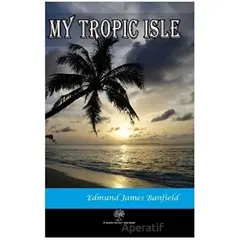 My Tropic Isle - Edmund James Banfield - Platanus Publishing