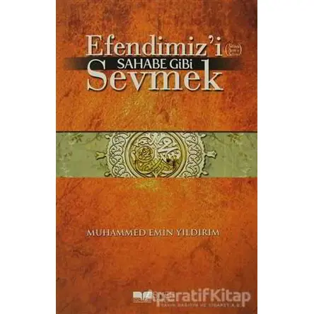 Efendimiz’i Sahabe Gibi Sevmek - Muhammed Emin Yıldırım - Siyer Yayınları