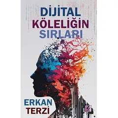 Dijital Köleliğin Sırları - Erkan Terzi - Efil Yayınevi