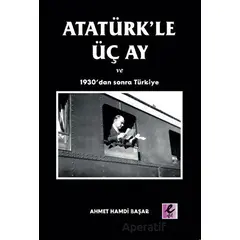 Atatürk’le Üç Ay ve 1930’dan Sonra Türkiye - Ahmet Hamdi Başar - Efil Yayınevi