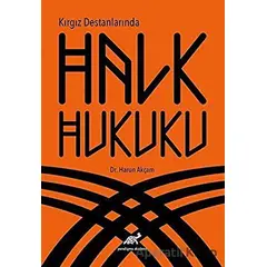 Kırgız Destanlarında Halk Hukuku - Harun Akçam - Paradigma Akademi Yayınları