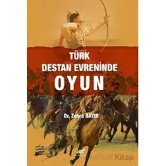 Türk Destan Evreninde Oyun - Zehra Bayır - Paradigma Akademi Yayınları