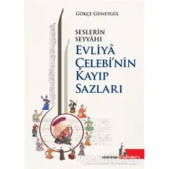 Seslerin Seyyahı Evliya Çelebi’nin Kayıp Sazları - Gökçe Güneygül - Doğu Kütüphanesi