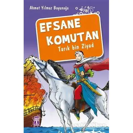 Efsane Komutan Tarık Bin Ziyad - Ahmet Yılmaz Boyunağa - Genç Timaş