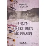 Annem Çiçeklerden Bir Duvardı - Ayşegül Kızılkaya - Babek Yayınları