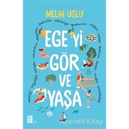 Egeyi Gör ve Yaşa - Melih Uslu - Mona Kitap