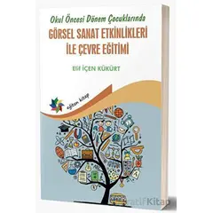 Okul Öncesi Dönem Çocuklarında Görsel Sanat Etkinlikleri İle Çevre Eğitimi