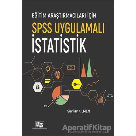 Eğitim Araştırmacıları İçin SPSS Uygulamalı İstatistik - Sevilay Kilmen - Anı Yayıncılık