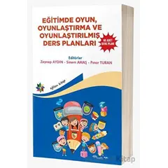 Eğitimde Oyun, Oyunlaştırma Ve Oyunlaştırılmış Ders Planları 65 Adet Ders Planı