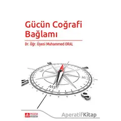 Gücün Coğrafi Bağlamı - Muhammed Oral - Pegem Akademi Yayıncılık