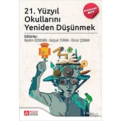 21. Yüzyıl Okullarını Yeniden Düşünmek (Ekonomik Boy) - Nedim Özdemir - Pegem Akademi Yayıncılık