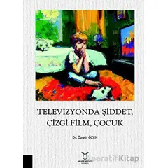 Televizyonda Şiddet, Çizgi Film, Çocuk - Özgür Özen - Akademisyen Kitabevi