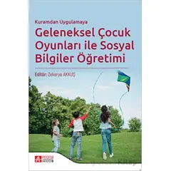 Kuramdan Uygulamaya Geleneksel Çocuk Oyunları ile Sosyal Bilgiler Öğretimi