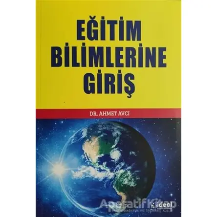 Eğitim Bilimlerine Giriş - Ahmet Avcı - İdeal Kültür Yayıncılık Ders Kitapları