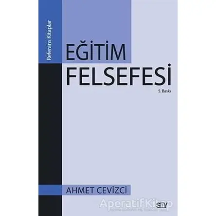 Eğitim Felsefesi - Ahmet Cevizci - Say Yayınları
