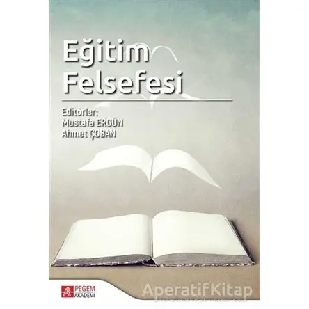 Eğitim Felsefesi - Mustafa Ergün - Pegem Akademi Yayıncılık