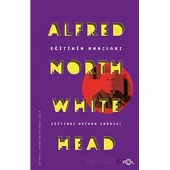 Eğitimin Amaçları - Eğitimde Reform Çağrısı - Alfred North Whitehead - Fol Kitap