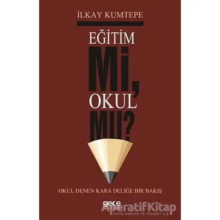 Eğitim Mi Okul Mu? - İlkay Kumtepe - Gece Kitaplığı