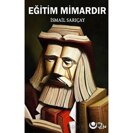 Eğitim Mimardır - İsmail Sarıçay - Ayyıldız Kitap