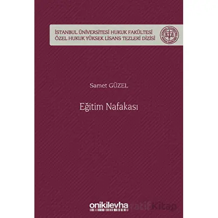 Eğitim Nafakası İstanbul Üniversitesi Hukuk Fakültesi Özel Hukuk Yüksek Lisans Tezleri Dizisi No: 73