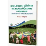 Okul Öncesi Eğitimde Dış Mekan Öğrenme Ortamları - Tasarımı ve Etkin Kullanımı