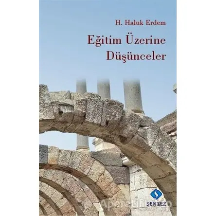 Eğitim Üzerine Düşünceler - H. Haluk Erdem - Sentez Yayınları