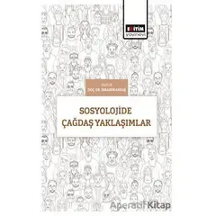 Sosyolojide Çağdaş Yaklaşımlar - İbrahim Akkaş - Eğitim Yayınevi - Bilimsel Eserler