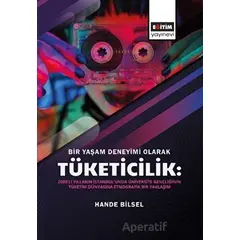 Bir Yaşam Deneyimi Olarak Tüketicilik - Hande Bilsel - Eğitim Yayınevi - Bilimsel Eserler