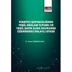 Tüketici Şüpheciliğinin Yeşil Reklam Tutumu Ve Yeşil Satın Alma Davranışı Üzerindeki Dolaylı Etkisi