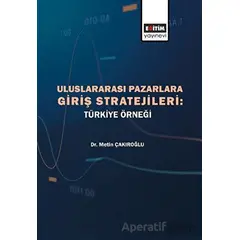 Uluslararası Pazarlara Giriş Stratejileri - Türkiye Örneği