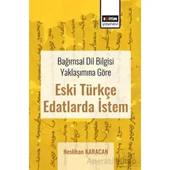 Bağımsal Dil Bilgisi Yaklaşımına Göre Eski Türkçe Edatlarda İstem