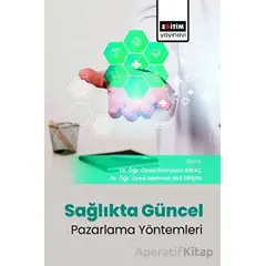 Sağlıkta Güncel Pazarlama Yöntemleri Evrimi - Ramazan Kıraç - Eğitim Yayınevi - Bilimsel Eserler