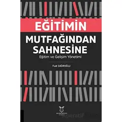 Eğitimin Mutfağından Sahnesine Eğitim ve Gelişim Yönetimi - Fuat Sağıroğlu - Akademisyen Kitabevi