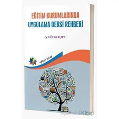 Eğitim Kurumlarında Uygulama Dersi Rehberi - Hülya Kurt - Eğiten Kitap