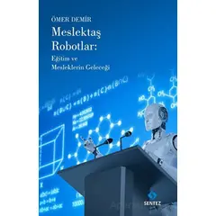 Meslektaş Robotlar: Eğitim ve Mesleklerin Geleceği - Ömer Demir - Sentez Yayınları
