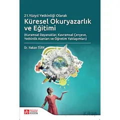 21.Yüzyıl Yetkinliği Olarak Küresel Okuryazarlık ve Eğitimi - Hakan Türk - Pegem Akademi Yayıncılık
