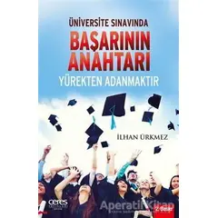 Üniversite Sınavında Başarının Anahtarı Yürekten Adanmaktır - İlhan Ürkmez - Ceres Yayınları