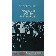 Nasıl Bir Eğitim İstiyoruz? - Server Tanilli - Cumhuriyet Kitapları