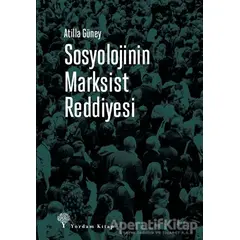 Sosyolojinin Marksist Reddiyesi - Atilla Güney - Yordam Kitap