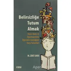 Belirsizliğe Tutum Almak - M. Zeki Saka - Çizgi Kitabevi Yayınları