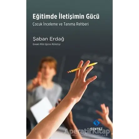 Eğitimde İletişimin Gücü - Şaban Erdağ - Sentez Yayınları